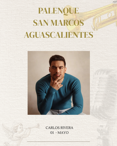CARLOS RIVERA- VIERNES 01 MAYO- PALENQUE SAN MARCOS AGUASCALIENTES