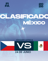 FIFA 2026 CZECHIA VS MÉXICO - ESTADIO AZTECA- 24 DE JUNIO
