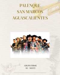 GRUPO FIRME- SÁBADO 02 MAYO- PALENQUE SAN MARCOS AGUASCALIENTES
