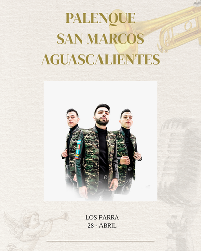 LOS PARRA- MARTES 28 ABRIL- PALENQUE SAN MARCOS AGUASCALIENTES