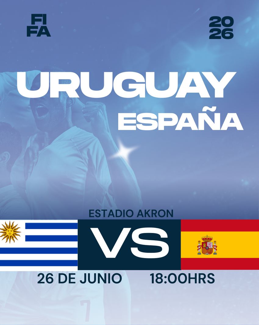 FIFA 2026 URUGUAY VS ESPAÑA - ESTADIO AKRON- 26 DE JUNIO