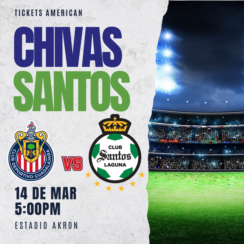 CHIVAS VS SANTOS LAGUNA- ESTADIO AKRON 14 DE MARZO